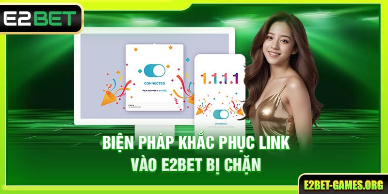 Thông Báo Link Truy Cập E2BET An Toàn Và Chính Xác Nhất 4 Biện pháp khắc phục link vào E2BET bị chặn