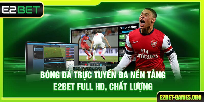 Bóng Đá Trực Tuyến Đa Nền Tảng E2BET Full HD, Chất Lượng 1 Bóng Đá Trực Tuyến Đa Nền Tảng E2BET Full HD, Chất Lượng