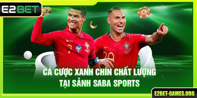 Thể Thao E2BET Cuồng Nhiệt Bắt Kèo Kiếm Thưởng Mỗi Ngày 3 Cá cược xanh chín chất lượng tại sảnh SABA Sports