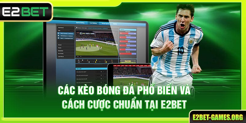Các Kèo Bóng Đá Phổ Biến Và Cách Cược Chuẩn Tại E2BET 1 Các Kèo Bóng Đá Phổ Biến Và Cách Cược Chuẩn Tại E2BET