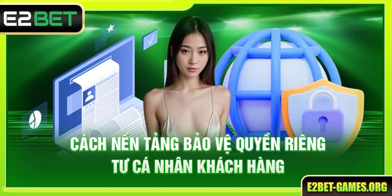Chính Sách Quyền Riêng Tư E2BET Đảm Bảo An Toàn Thông Tin 5 Cách nền tảng bảo vệ quyền riêng tư cá nhân khách hàng