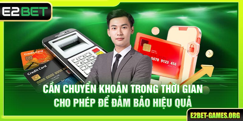 Hướng Dẫn Nạp Tiền E2BET Và Cách Nhận Ưu Đãi Người Mới 4 Cần chuyển khoản trong thời gian cho phép để đảm bảo hiệu quả