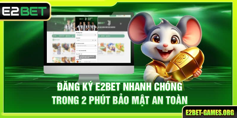 Đăng Ký E2BET Nhanh Chóng Trong 2 Phút Bảo Mật An Toàn 1 Đăng Ký E2BET Nhanh Chóng Trong 2 Phút Bảo Mật An Toàn