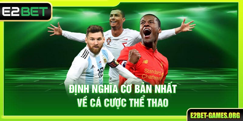 Hiểu Cá Cược Thể Thao E2BET Và Cách Để Đảm Bảo Cơ Hội Thắng Lớn 2 Định nghĩa cơ bản nhất về cá cược thể thao