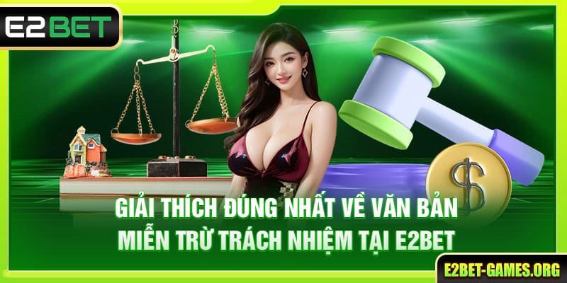 Miễn Trừ Trách Nhiệm E2BET Bảo Vệ Quyền Lợi Của Người Chơi 4 Giải thích đúng nhất về miễn trừ trách nhiệm