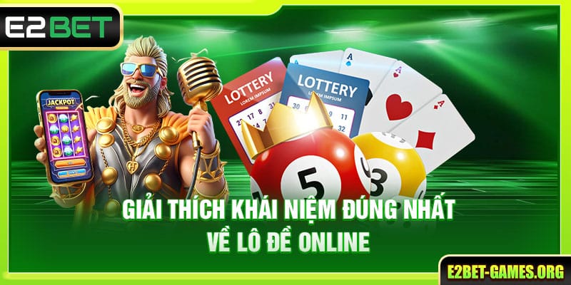 Lô Đề Online Trên E2BET Mang Đến Cơ Hội Đổi Đời Nhanh Chóng 2 Giải thích khái niệm về Lô đề online