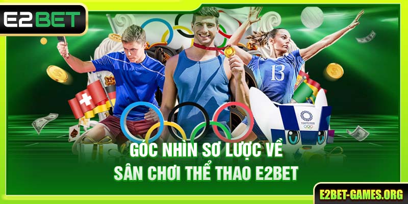 Thể Thao E2BET Cuồng Nhiệt Bắt Kèo Kiếm Thưởng Mỗi Ngày 2 Góc nhìn sơ lược về sân chơi thể thao E2BET