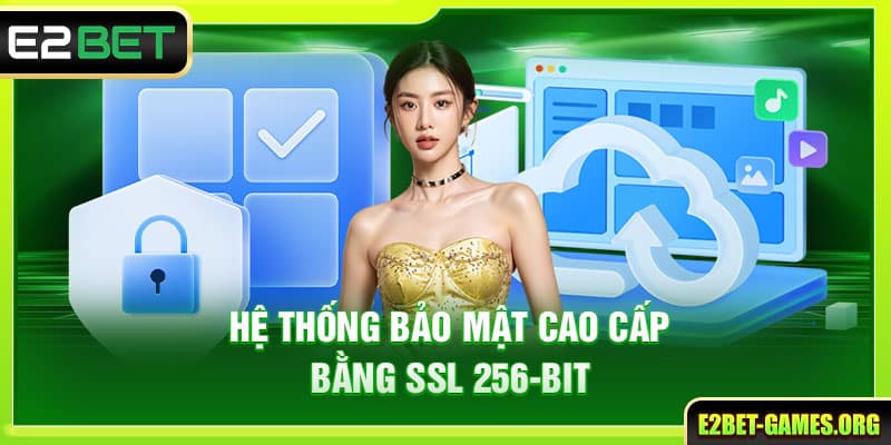 Hệ thống bảo mật cao cấp bằng SSL 256-bit