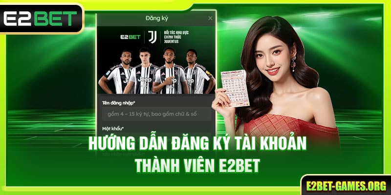 Hướng dẫn đăng ký tài khoản thành viên E2BET