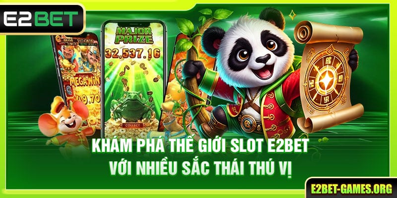 Khám Phá Thế Giới Slot E2BET Với Nhiều Sắc Thái Thú Vị 1 Khám Phá Thế Giới Slot E2BET Với Nhiều Sắc Thái Thú Vị