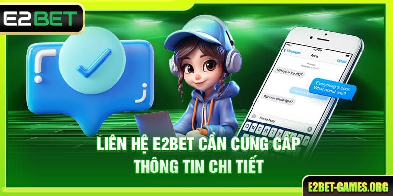 Tổng Hợp Cách Liên Hệ E2BET Nhanh Chóng Và Hiệu Quả 6 Liên hệ E2BET cần cung cấp thông tin chi tiết