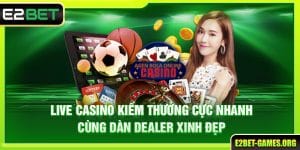 Live Casino E2BET - Kiếm Thưởng Cực Nhanh Cùng Dealer Xinh Đẹp