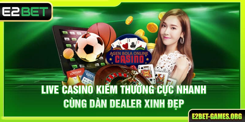 Live Casino E2BET - Kiếm Thưởng Cực Nhanh Cùng Dealer Xinh Đẹp 1 Live Casino E2BET - Kiếm Thưởng Cực Nhanh Cùng Dealer Xinh Đẹp