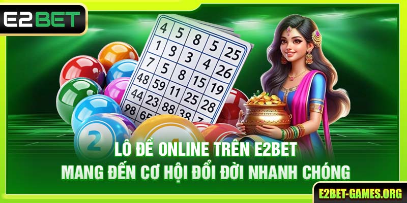 Lô Đề Online Trên E2BET Mang Đến Cơ Hội Đổi Đời Nhanh Chóng 1 Lô Đề Online Trên E2BET Mang Đến Cơ Hội Đổi Đời Nhanh Chóng