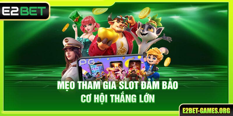 Khám Phá Thế Giới Slot E2BET Với Nhiều Sắc Thái Thú Vị 4 Mẹo tham gia slot đảm bảo cơ hội thắng lớn