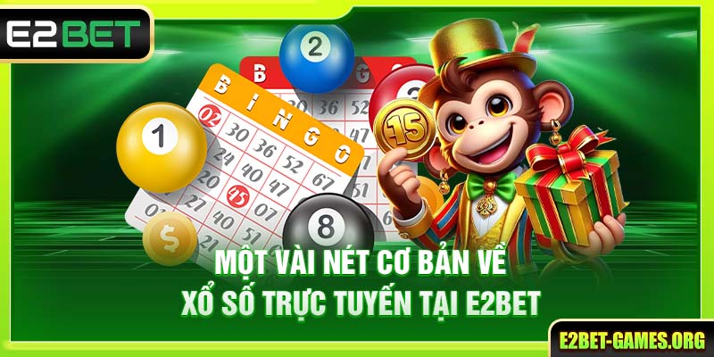 Tìm Hiểu Xổ Số Trực Tuyến E2BET Và Một Vài Mẹo Cá Cược Hiệu Quả 2 Một vài nét cơ bản về xổ số trực tuyến tại E2BET