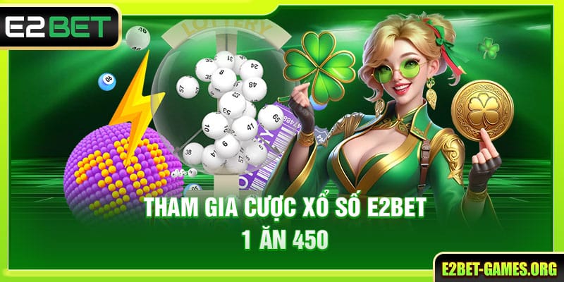 Tham gia cược xổ số E2BET 1 ăn 450