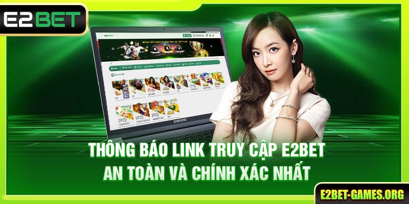 Thông Báo Link Truy Cập E2BET An Toàn Và Chính Xác Nhất 1 Thông Báo Link Truy Cập E2BET An Toàn Và Chính Xác Nhất