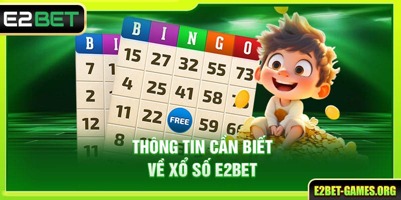 Trải Nghiệm Sảnh Xổ Số E2BET Chuyên Nghiệp Số 1 Thị Trường 2 Thông tin cần biết về xổ số E2BET