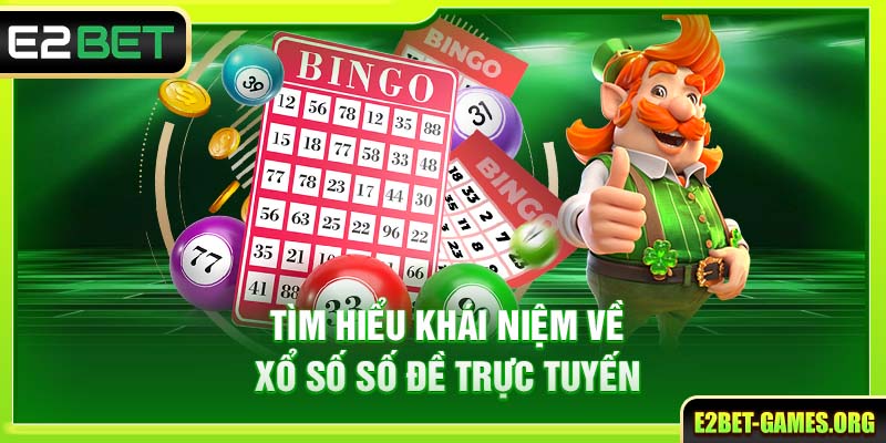 Chơi Xổ Số Số Đề E2BET Thông Minh Với Tỷ Lệ Thắng Cao Đến 90% 2 Tìm hiểu khái niệm về xổ số số đề trực tuyến