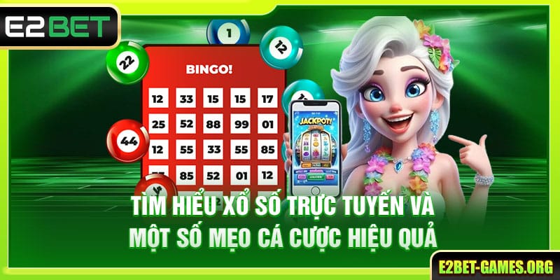 Tìm Hiểu Xổ Số Trực Tuyến E2BET Và Một Vài Mẹo Cá Cược Hiệu Quả 1 Tìm Hiểu Xổ Số Trực Tuyến E2BET Và Một Vài Mẹo Cá Cược Hiệu Quả