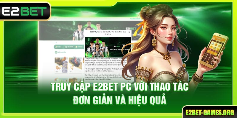 Truy Cập E2BET PC Với Thao Tác Đơn Giản Và Hiệu Quả 1 Truy Cập E2BET PC Với Thao Tác Đơn Giản Và Hiệu Quả